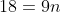 18=9n