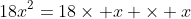 18x^2=18\times x \times x