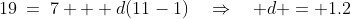 19\:=\:7 + d(11-1)\quad\Rightarrow\quad d = 1.2