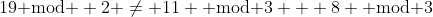 19\text{ mod } 2 \not= 11 \text{ mod }3 + 8 \text{ mod }3
