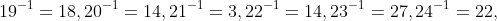 19^{-1}=18,20^{-1}=14,21^{-1}=3,22^{-1}=14,23^{-1}=27,24^{-1}=22,