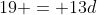 19 = 13d