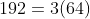 192=3(64)