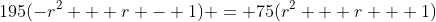 195(-r^2 + r - 1) = 75(r^2 + r + 1)