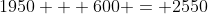 1950 + 600 = 2550