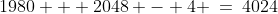 1980 + 2048 - 4 \:=\:4024