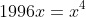 1996x=x^4