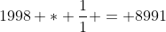 1998 * \frac{1}{1} = 8991