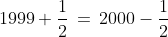 1999+\frac12\,=\,2000-\frac12