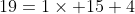 19=1\times 15+4