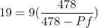 19=9(\frac{478}{478-Pf})