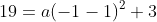 19=a(-1-1)^2+3