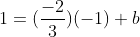 1=(\frac{-2}{3})(-1)+b