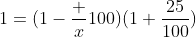1=(1-\frac x{100})(1+\frac{25}{100})