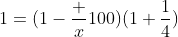 1=(1-\frac x{100})(1+\frac14)