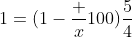 1=(1-\frac x{100})\frac54
