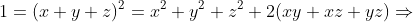 1=(x+y+z)^2=x^2+y^2+z^2+2(xy+xz+yz)\Rightarrow