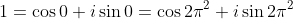 1=\cos0+i\sin0=\cos{2\pi^2}+i\sin{2\pi^2}