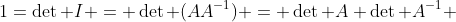 1=\det I = \det (AA^{-1}) = \det A \det A^{-1} 