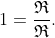 1=\dfrac{\mathfrak{R}}{\mathfrak{R}}.
