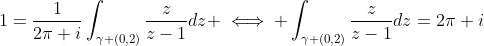 1=\frac{1}{2\pi i}\int_{\gamma (0,2)}\frac{z}{z-1}dz \iff \int_{\gamma (0,2)}\frac{z}{z-1}dz=2\pi i