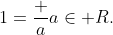 1=\frac aa\in R.