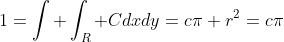 1=\int \int_R Cdxdy=c\pi r^2=c\pi