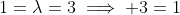 1=\lambda=3\implies 3=1