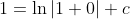 1=\ln|1+0|+c