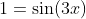 1=\sin(3x)
