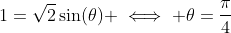 1=\sqrt{2}\sin(\theta) \iff \theta=\frac{\pi}{4}