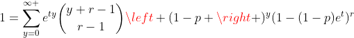 1=\sum_{y=0}^{\infty }e^{ty}\binom{y+r-1}{r-1}\left (1-p \right )^y(1-(1-p)e^t)^r