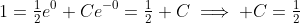 1=\tfrac{1}{2}e^0+Ce^{-0}=\tfrac{1}{2}+C\implies C=\tfrac{1}{2}