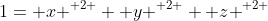 1={ x }^{ 2 }+{ y }^{ 2 }+{ z }^{ 2 }