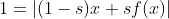 1=|(1-s)x+sf(x)|