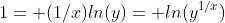 1= (1/x)ln(y)= ln(y^{1/x})