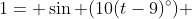 1= \sin (10(t-9)^\circ) 