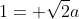 1= \sqrt{2}a