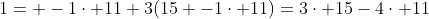 1= -1\cdot 11+3(15 -1\cdot 11)=3\cdot 15-4\cdot 11