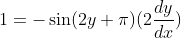 1=-\sin(2y+\pi)(2\frac{dy}{dx})