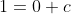 1=0+c