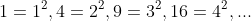 1=1^2,4=2^2,9=3^2,16=4^2,...