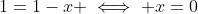 1=1-x \iff x=0