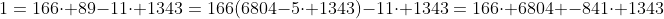 1=166\cdot 89-11\cdot 1343=166(6804-5\cdot 1343)-11\cdot 1343=166\cdot 6804 -841\cdot 1343