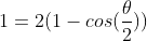 1=2(1-cos(\frac{\theta}{2}))
