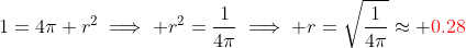1=4\pi r^2\implies r^2=\frac{1}{4\pi}\implies r=\sqrt{\frac{1}{4\pi}}\approx \color{red}0.28