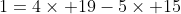 1=4\times 19-5\times 15