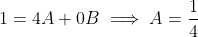 1=4A+0B\implies{A=\frac{1}{4}}
