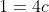 1=4c