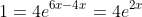 1=4e^{6x-4x}=4e^{2x}